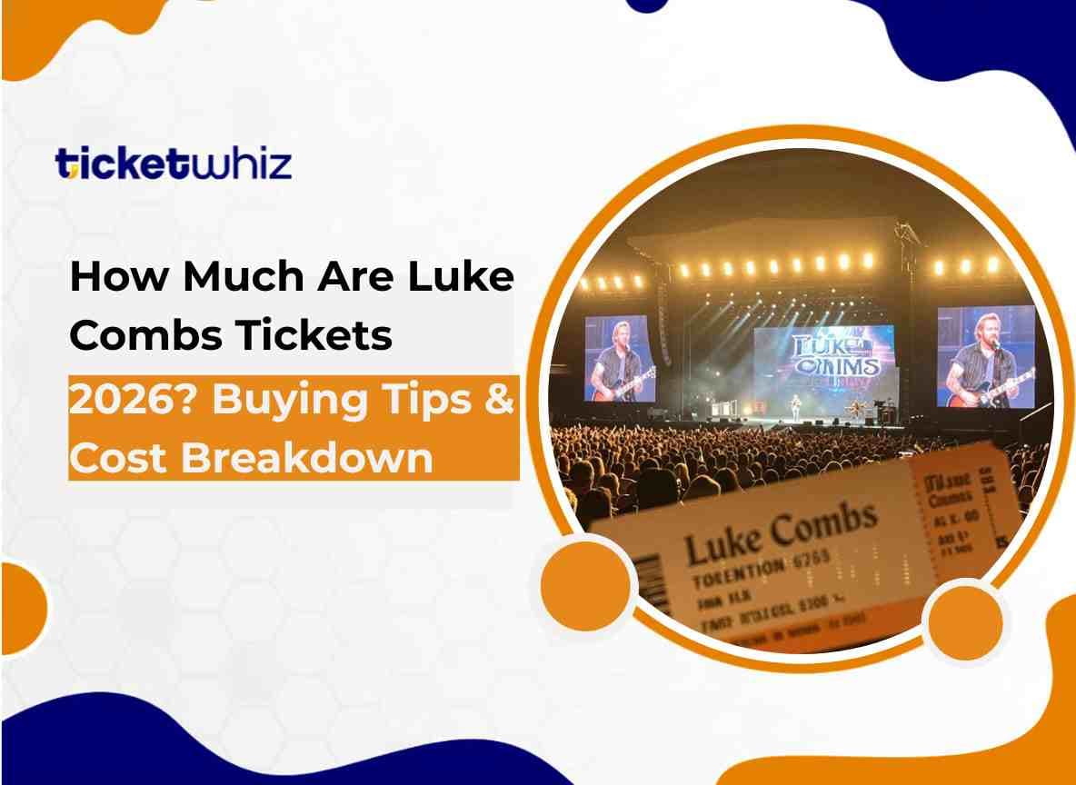 How Much Are Luke Combs Tickets 2026? Buying Tips & Cost Breakdown